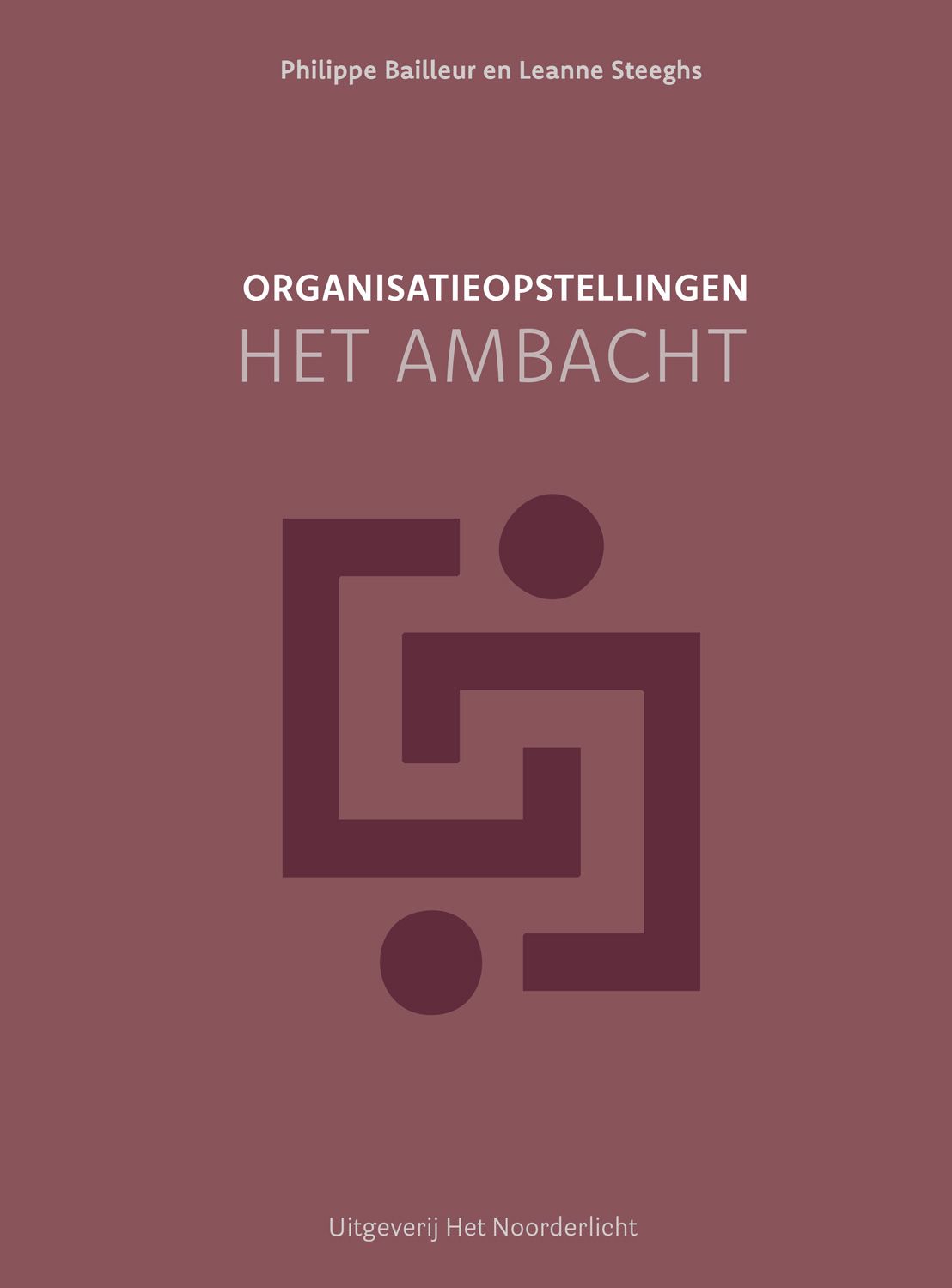 Organisatieopstellingen - het Ambacht - Leanne Steeghs en Philippe Bailleur